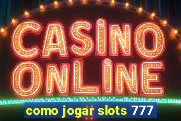 como jogar slots 777